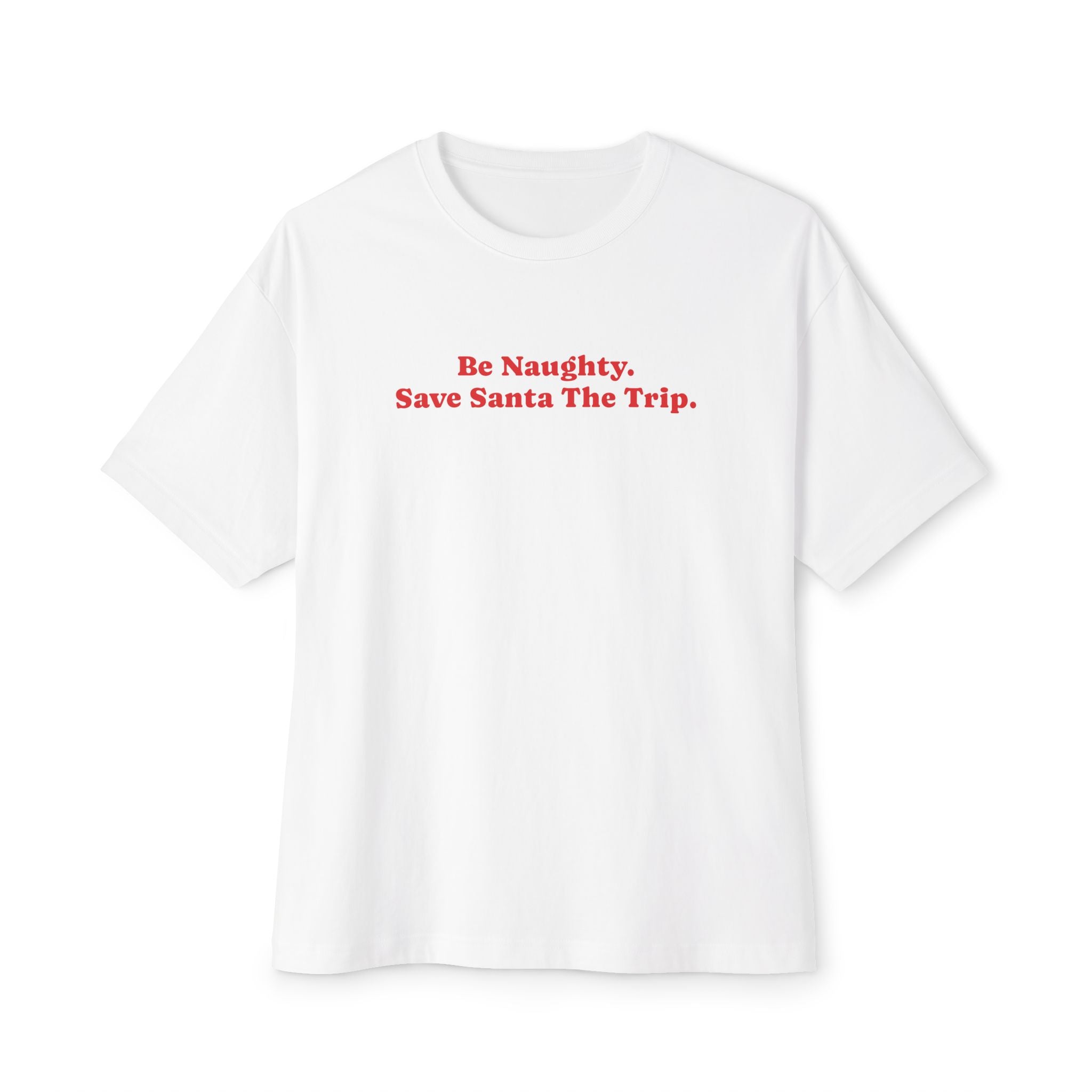 T-Shirt Be Naughty Save Santa the Trip Unisex Oversized Boxy Tee