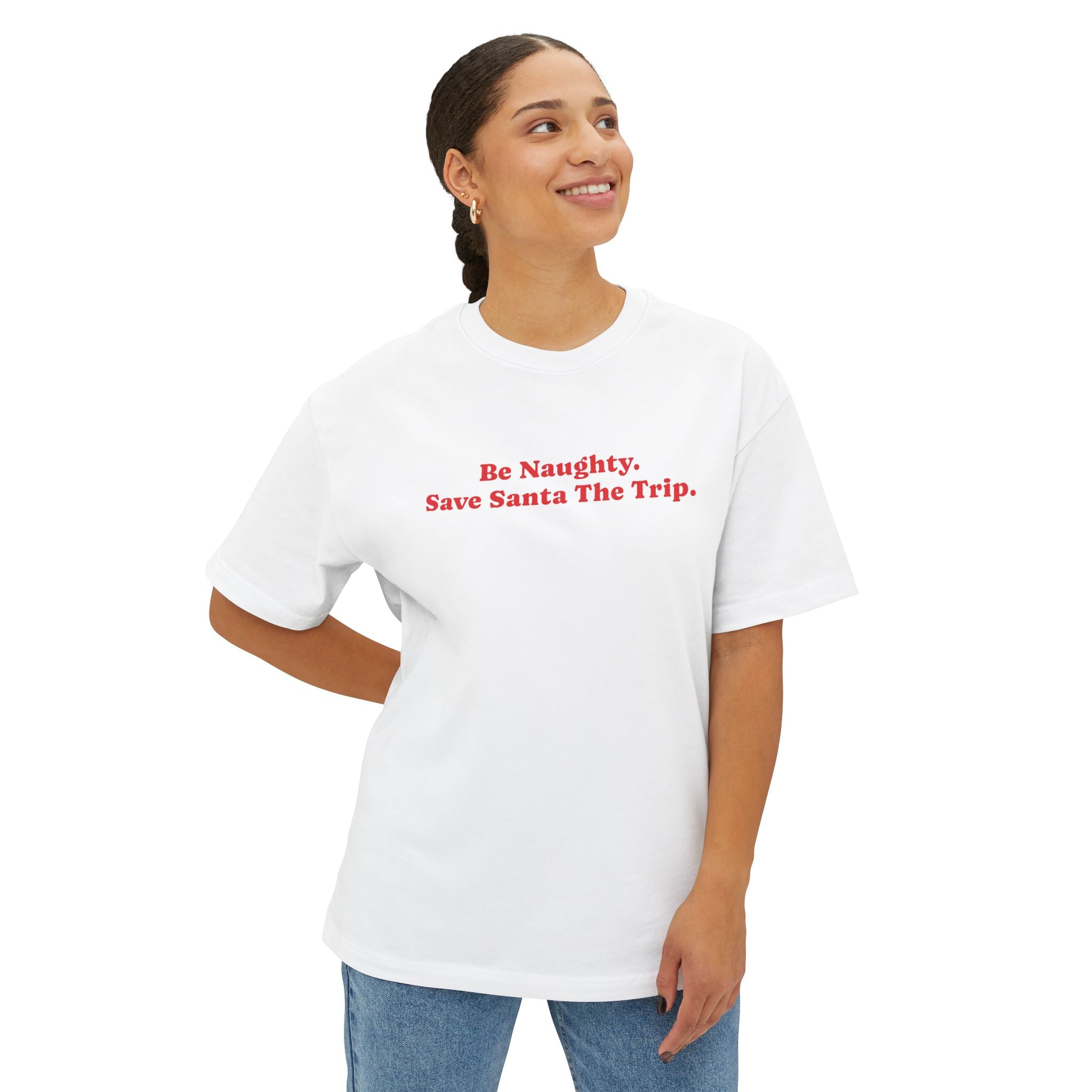 T-Shirt Be Naughty Save Santa the Trip Unisex Oversized Boxy Tee