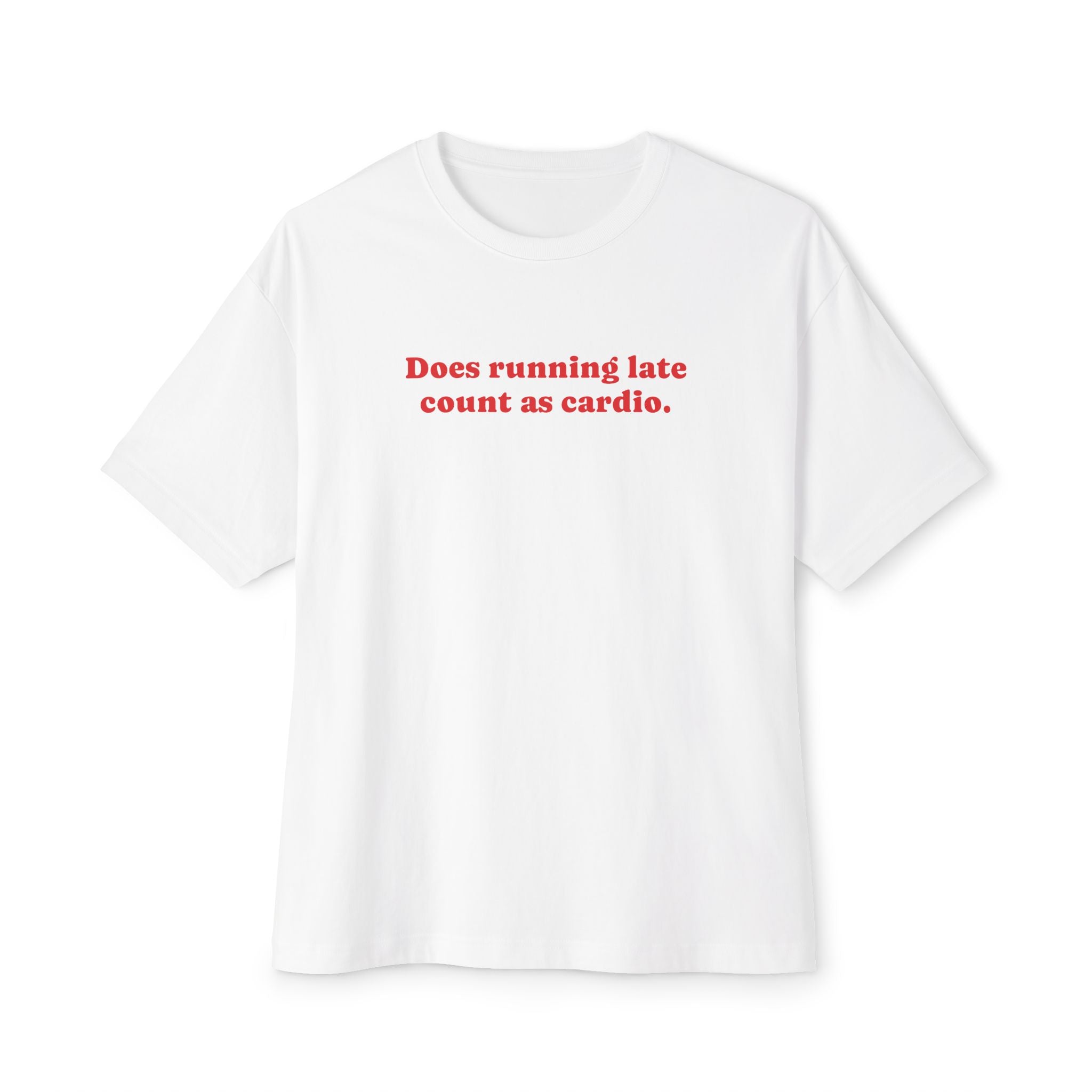 Unisex Oversized Boxy Tee - Does Running Late Count As Cardio.